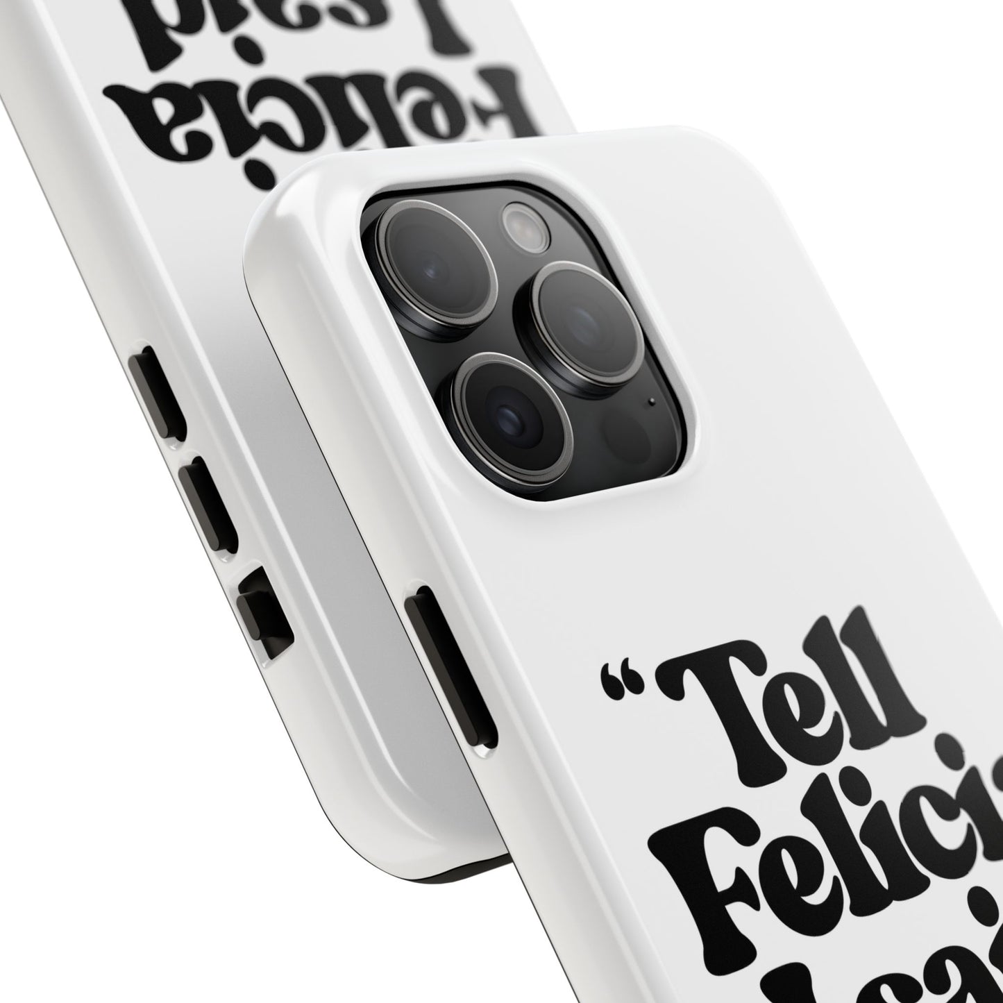 "Tell Felicia I said bye!" Phone Cases