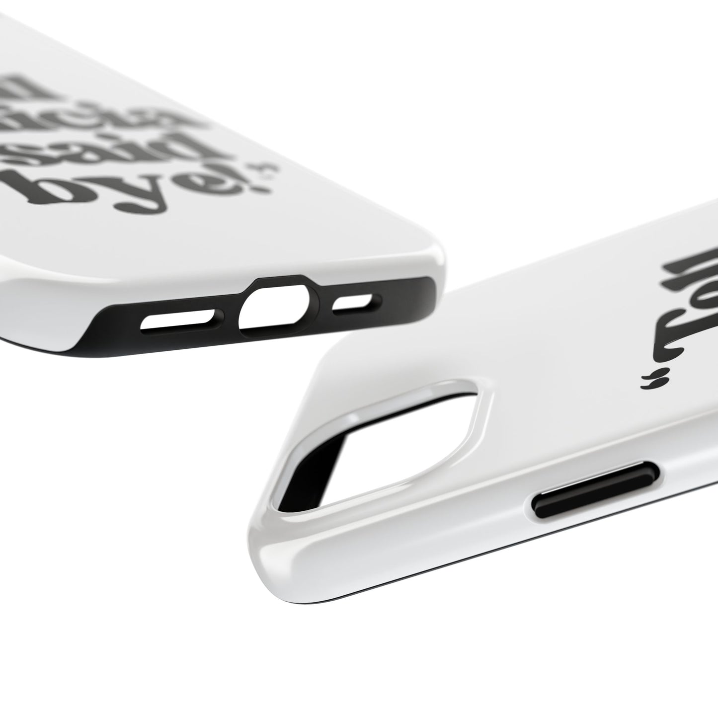 "Tell Felicia I said bye!" Phone Cases