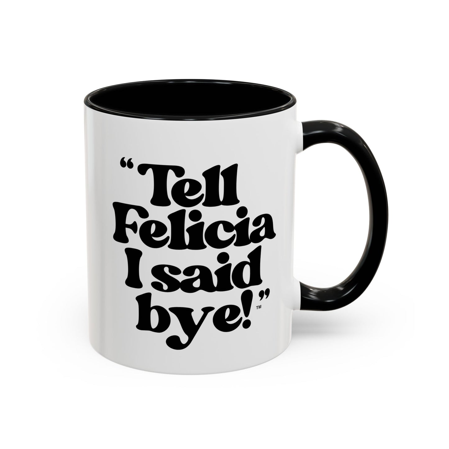 "Tell Felicia I said bye!" Coffee Mug (11, 15oz)