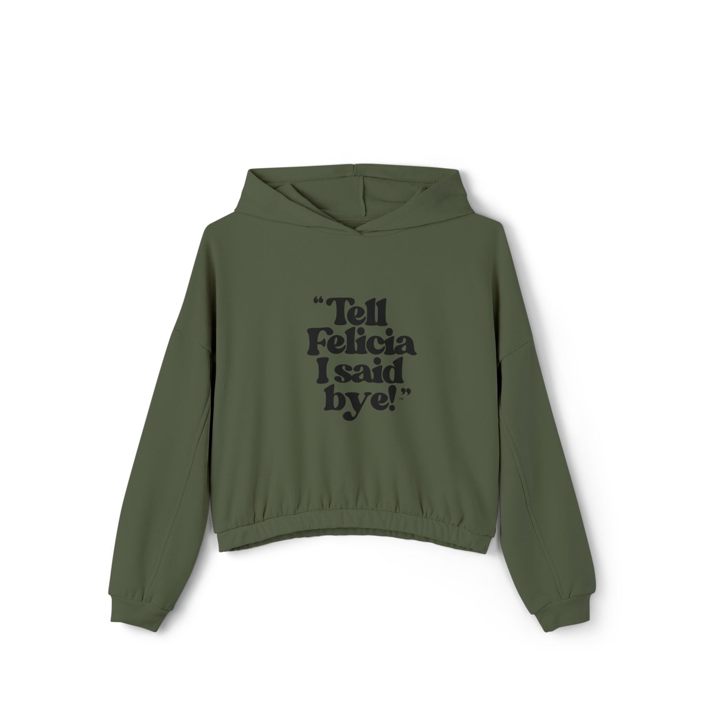 "Tell Felicia I said bye!" Cinched Bottom Hoodie Black Lettering