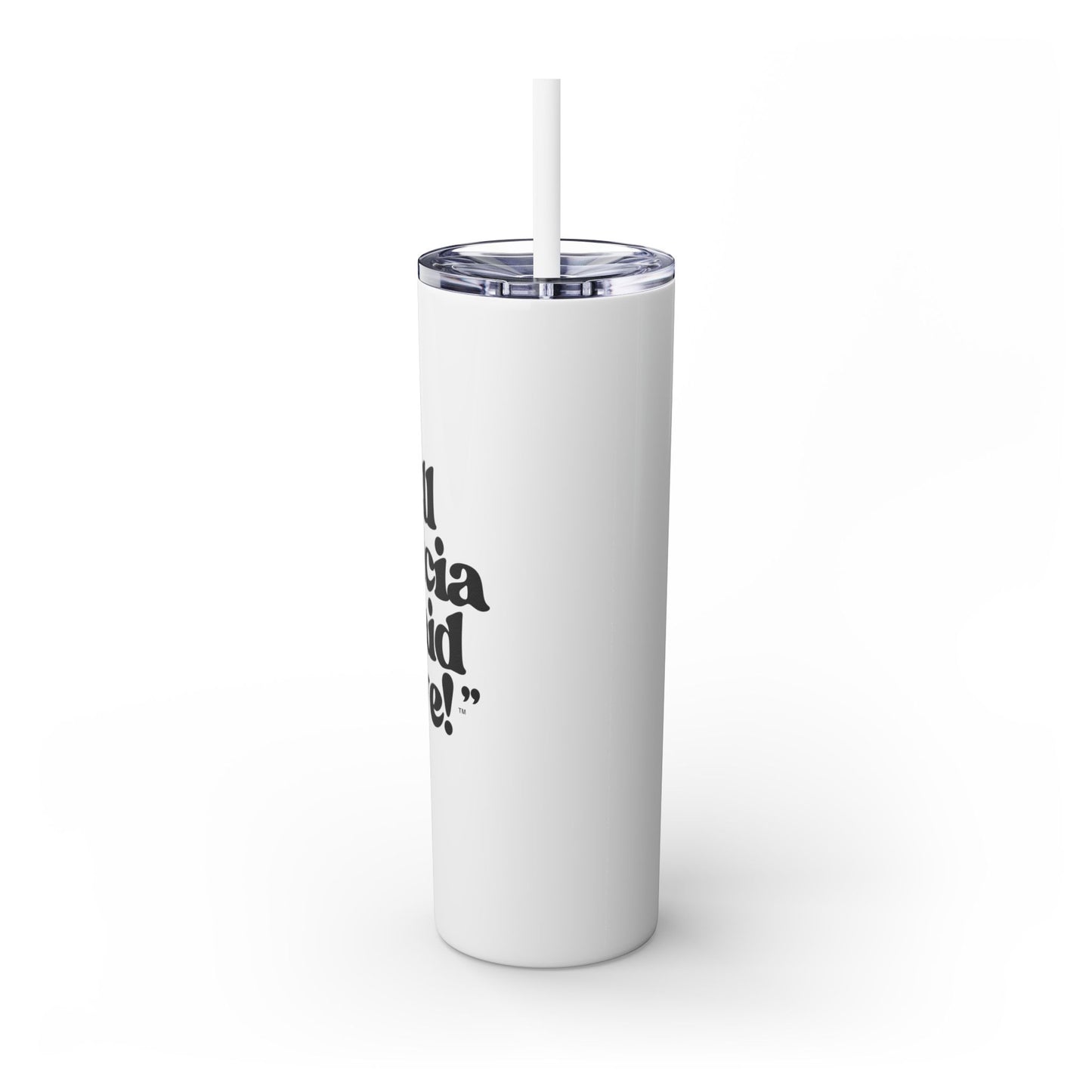 "Tell Felicia I Said Bye!" Skinny Tumbler with Straw, 20oz