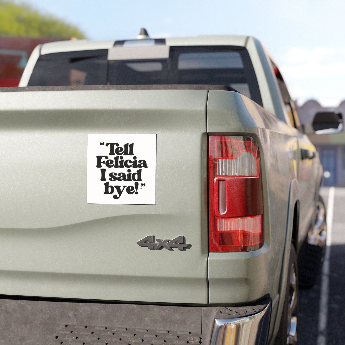 "Tell Felicia I said bye!" Car Magnet