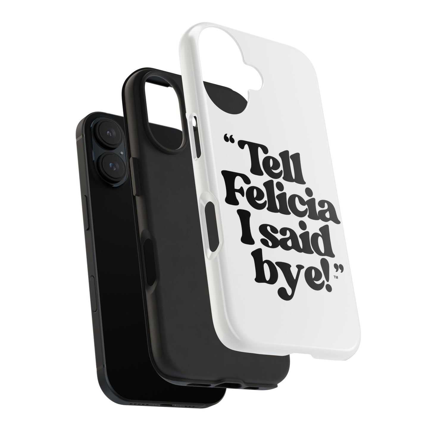 "Tell Felicia I said bye!" Phone Cases
