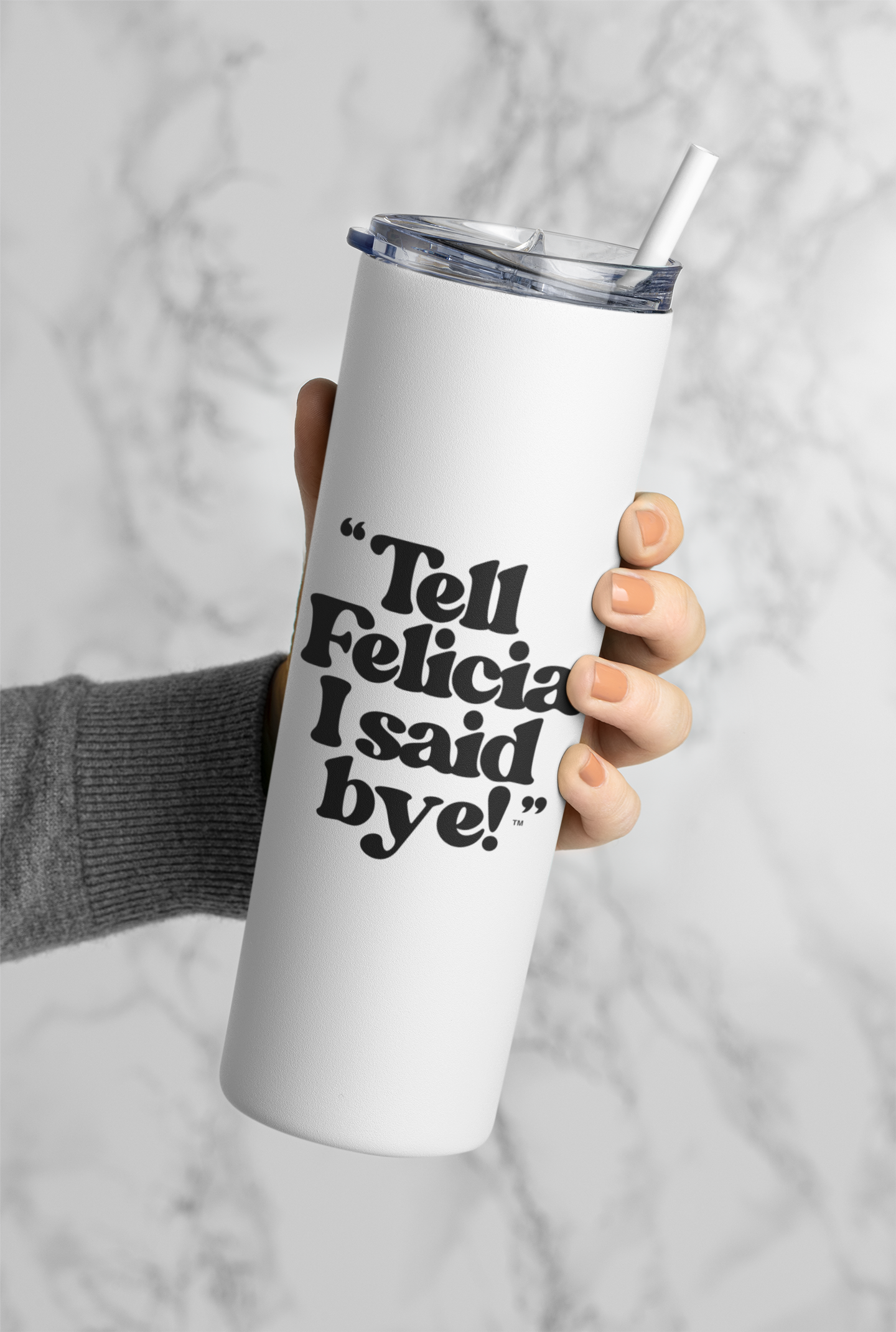 "Tell Felicia I Said Bye!" Skinny Tumbler with Straw, 20oz
