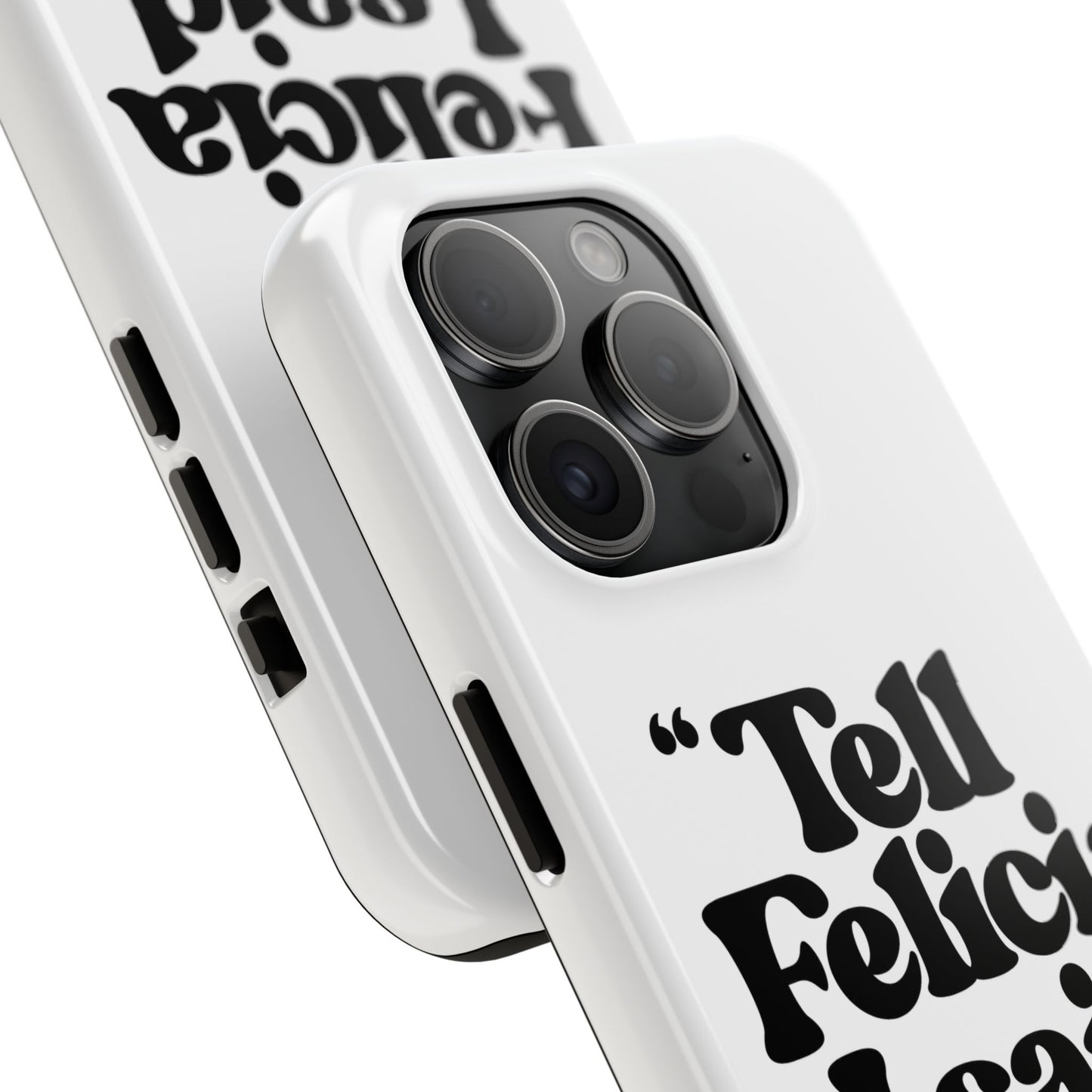 "Tell Felicia I said bye!" Phone Cases