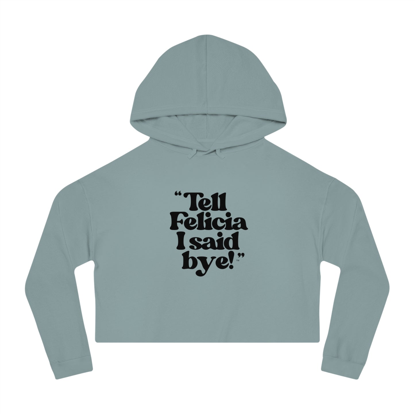 "Tell Felicia I Said Bye!" Cropped Hooded Sweatshirt - Black Lettering