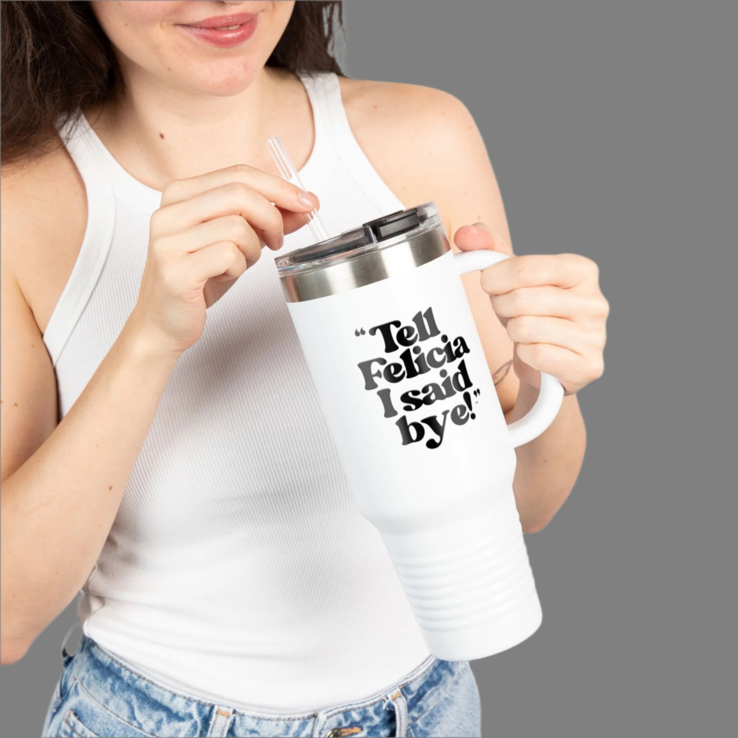 "Tell Felicia I said bye! Insulated Travel Mug, 40oz