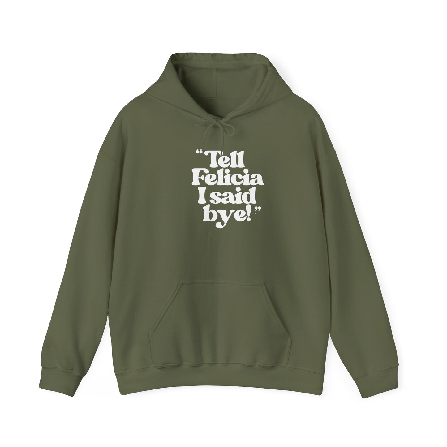 "Tell Felicia I said bye!" Hooded Sweatshirt – White Lettering