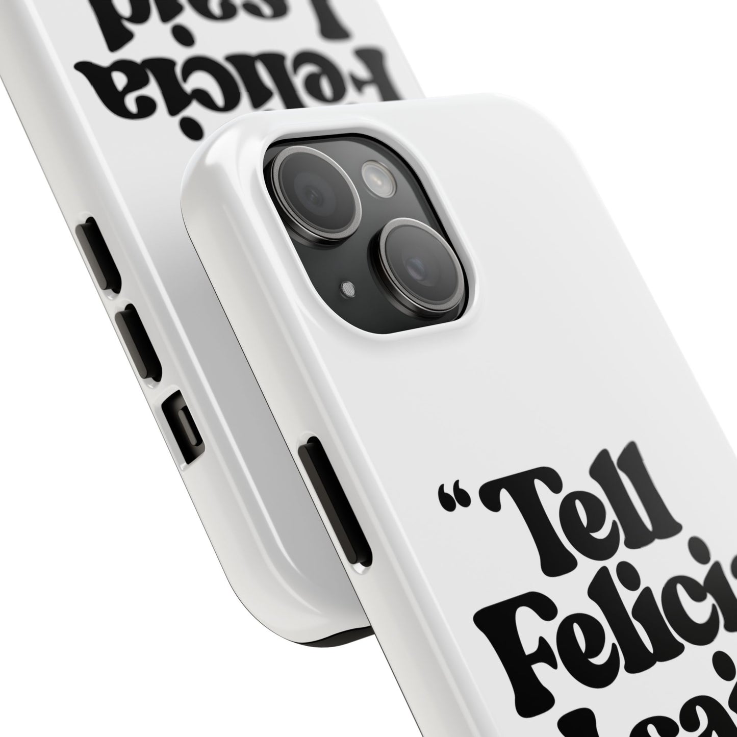 "Tell Felicia I said bye!" Phone Cases