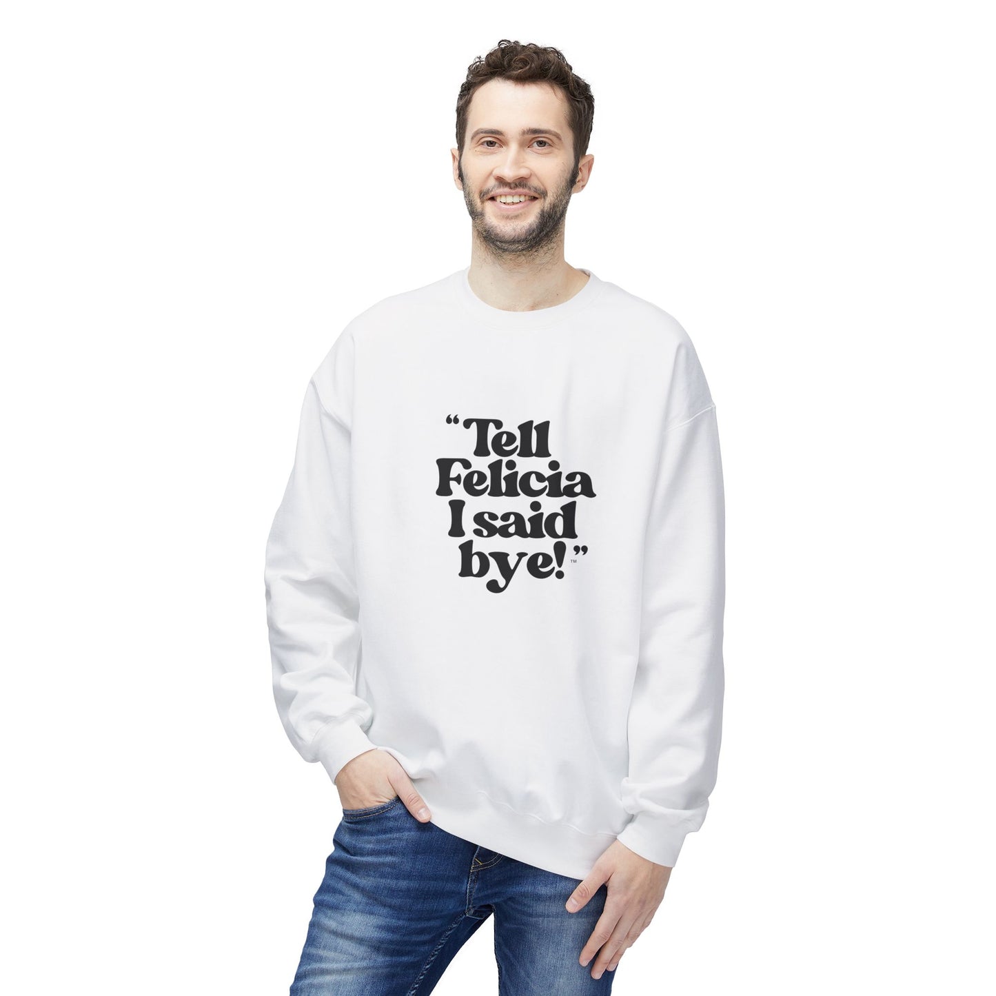 "Tell Felicia I said bye!" Fleece Crewneck Sweatshirt - Black Lettering