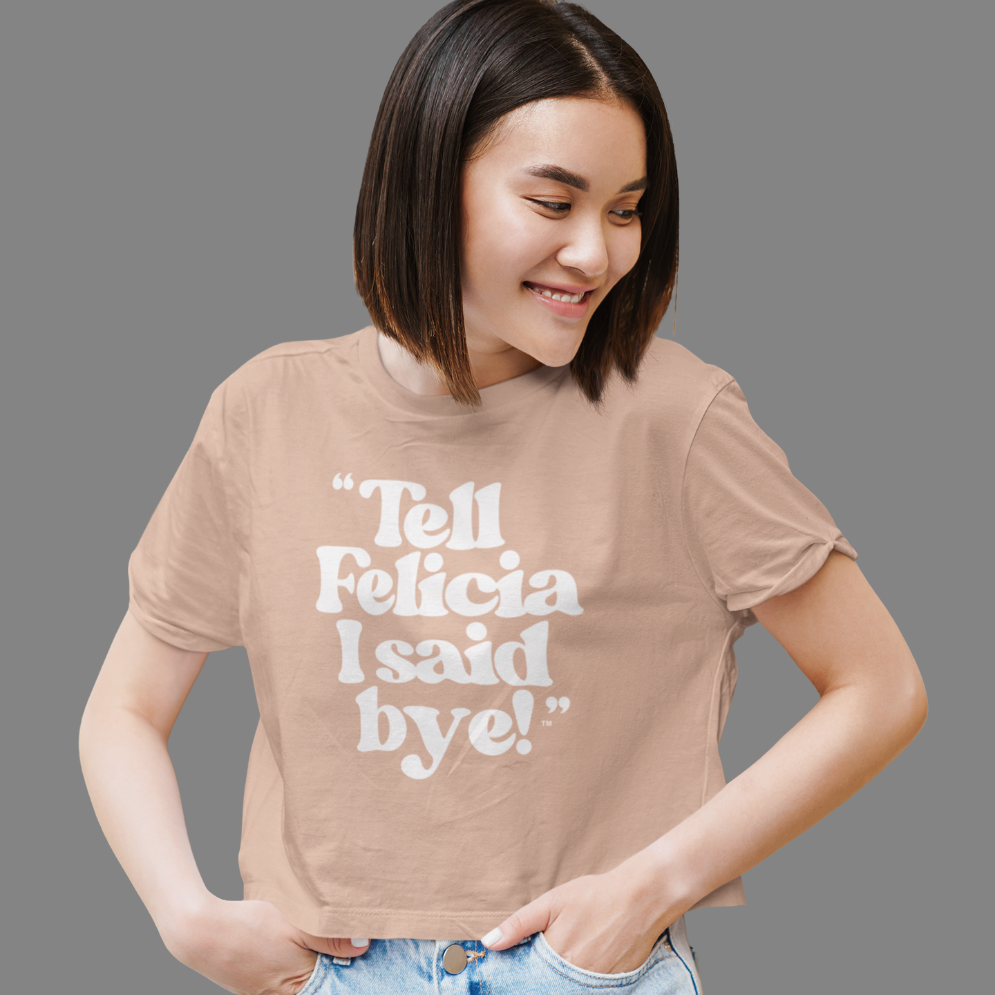 "Tell Felicia I said bye!" Crop Tee - White Lettering