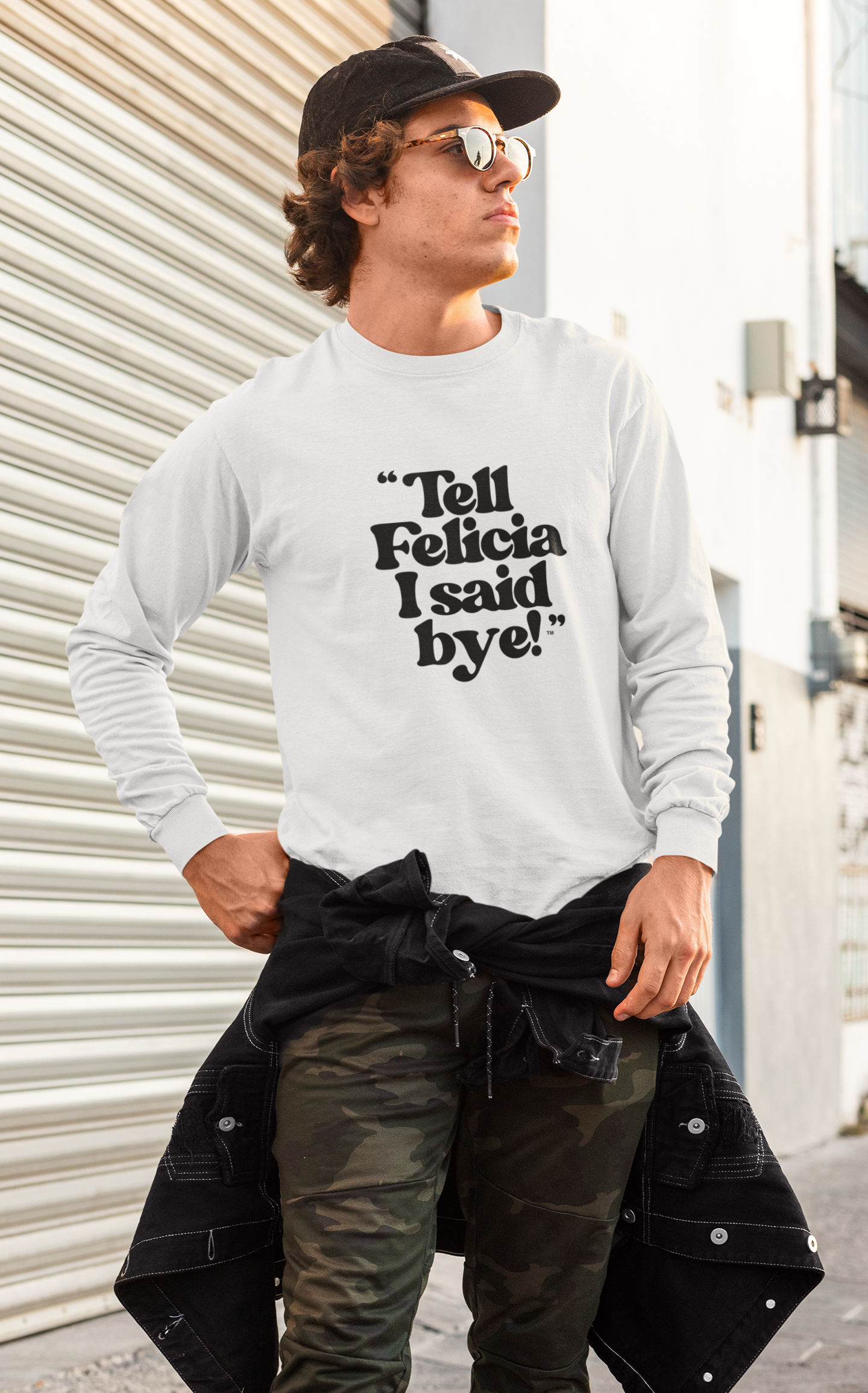 "Tell Felicia I said bye!" Long Sleeve Tee Black Lettering