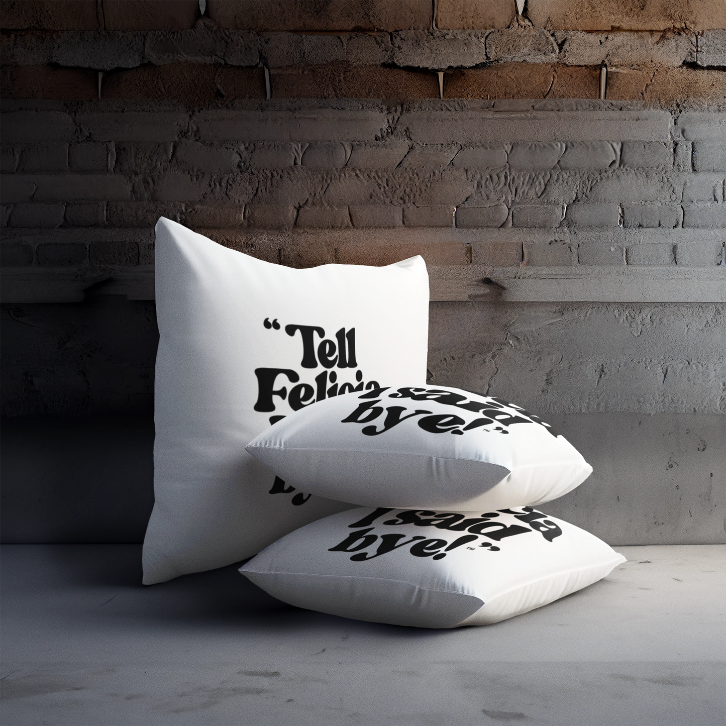 "Tell Felicia I said bye!" Square Pillow