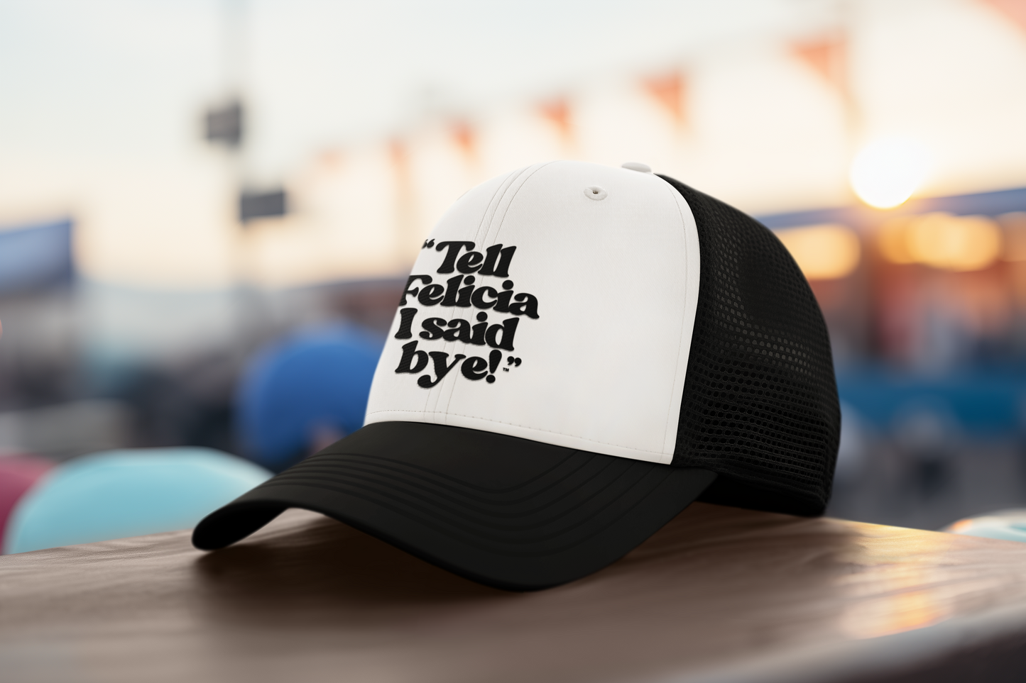 "Tell Felicia I said bye!" Trucker Cap