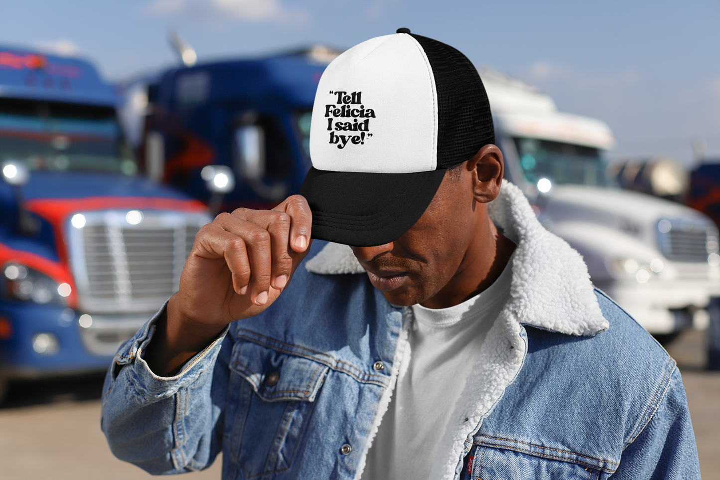 "Tell Felicia I said bye!" Trucker Cap