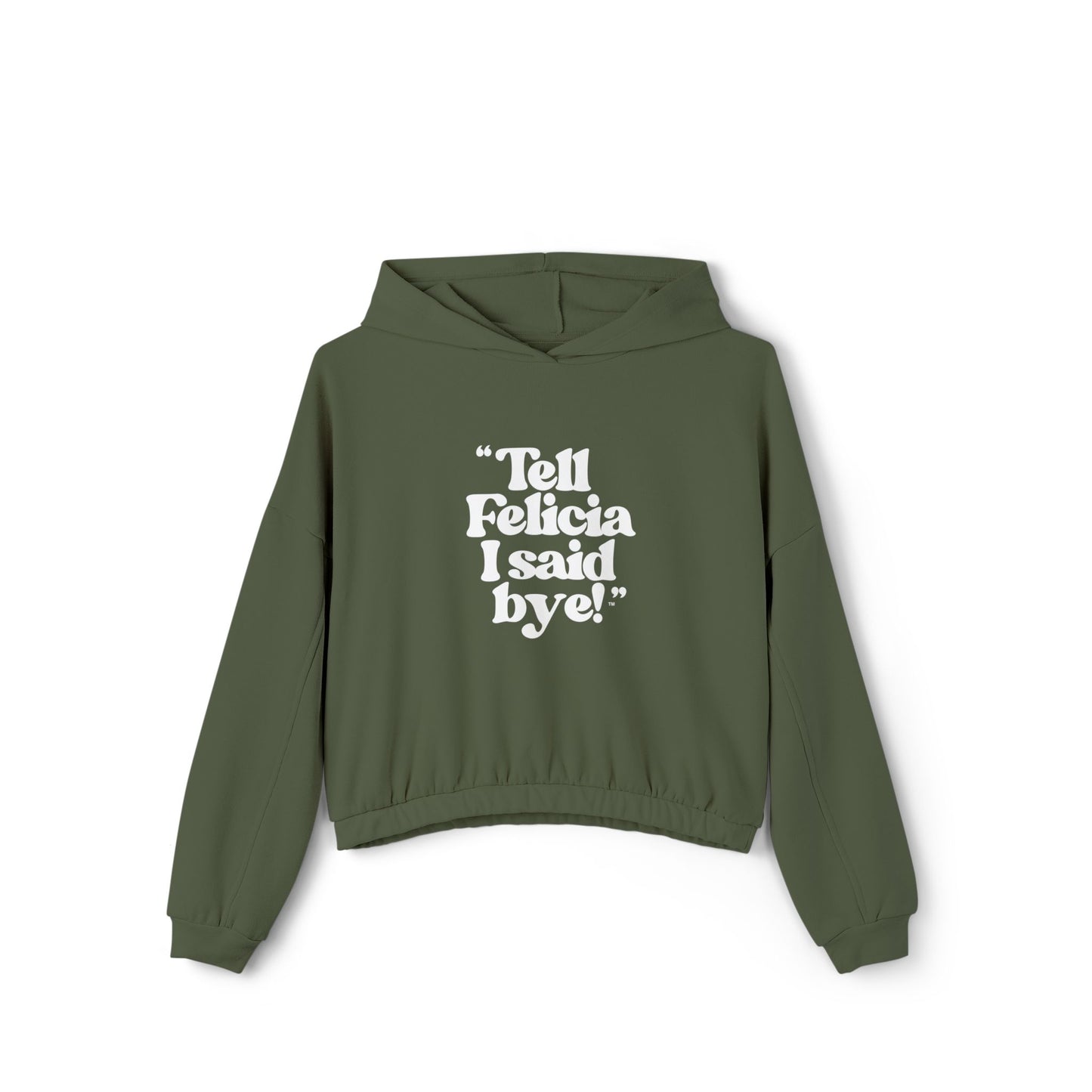 "Tell Felicia I said bye!" Cinched Bottom Hoodie White Lettering